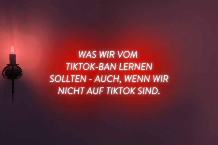 Was wir vom TikTok-Ban lernen sollten - auch, wenn wir nicht auf TikTok sind.
